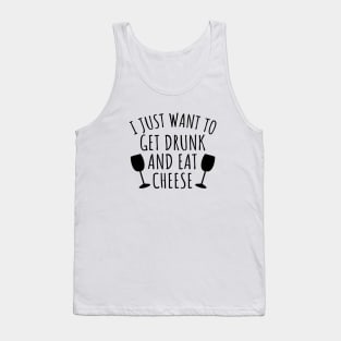 I just want to get drunk and eat cheese Tank Top